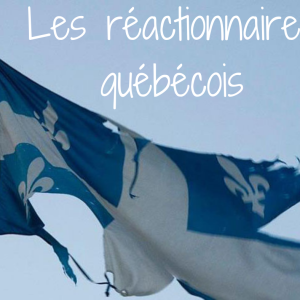 Réactionnaires québécois